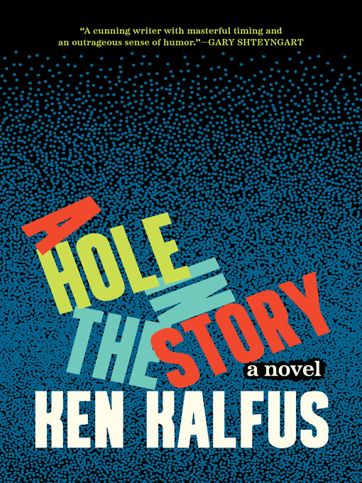 Title details for A Hole in the Story by Ken Kalfus - Available